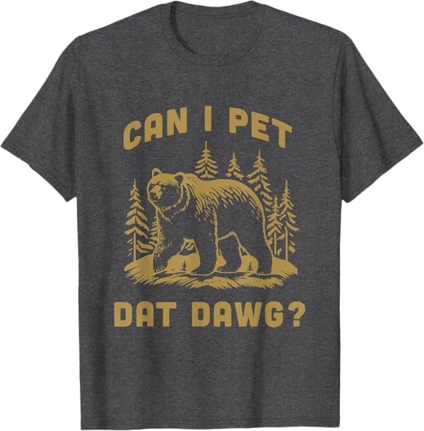 Can I Pet Dat Dawg Hiker Animal Lover Funny Bear Meme T-Shirt