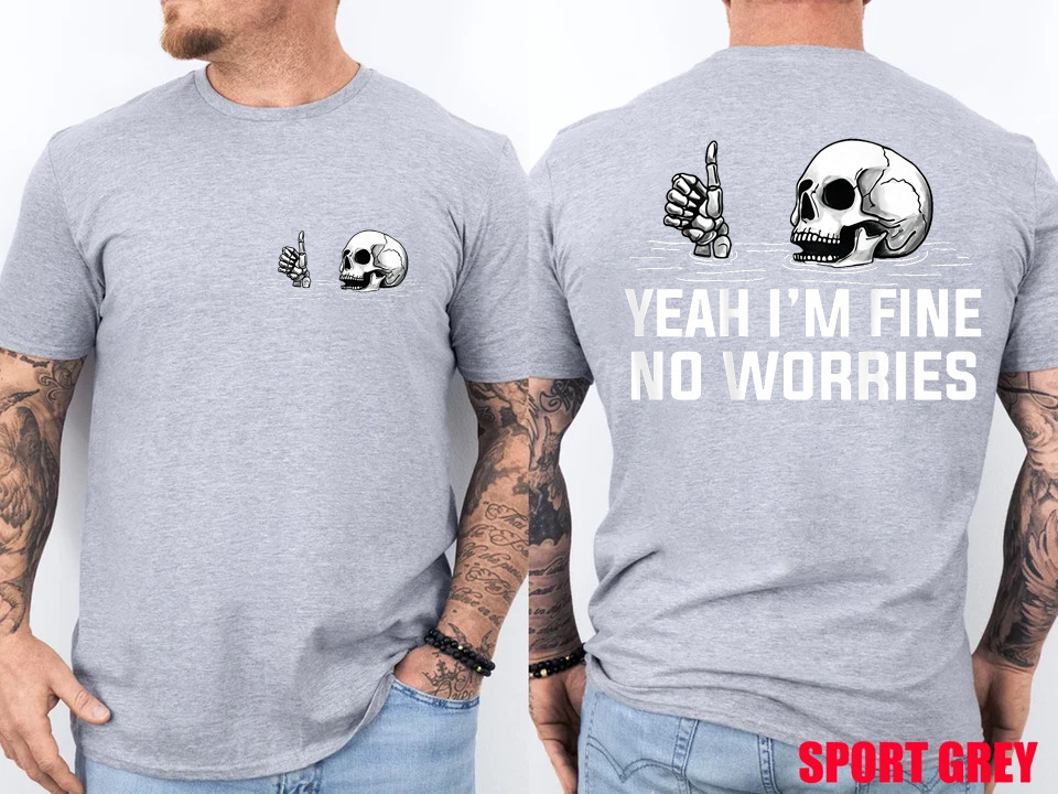 2 Sides Yeah I’m Fine No Worries Skull Vintage Humor Quote T-Shirt