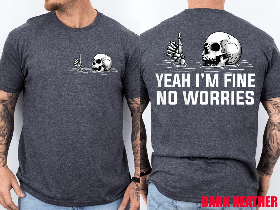 2 Sides Yeah I’m Fine No Worries Skull Vintage Humor Quote T-Shirt