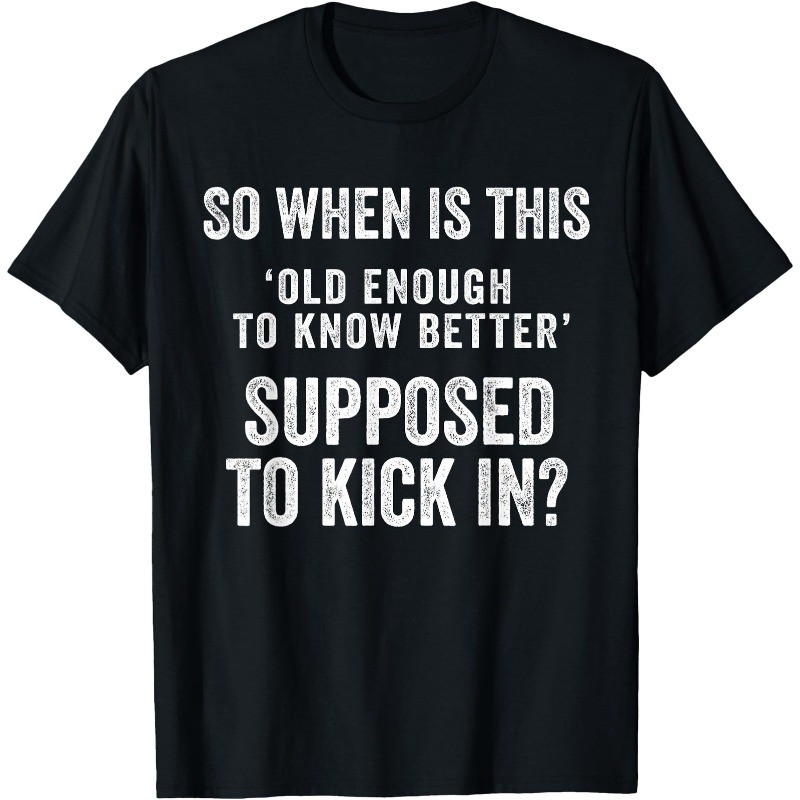 Old Enough to Know Better Funny Sarcastic Quote Humor Unisex T-Shirt Graphic Tee
