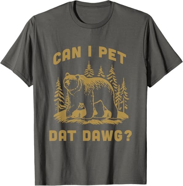Can I Pet Dat Dawg Hiker Animal Lover Funny Bear Meme T-Shirt