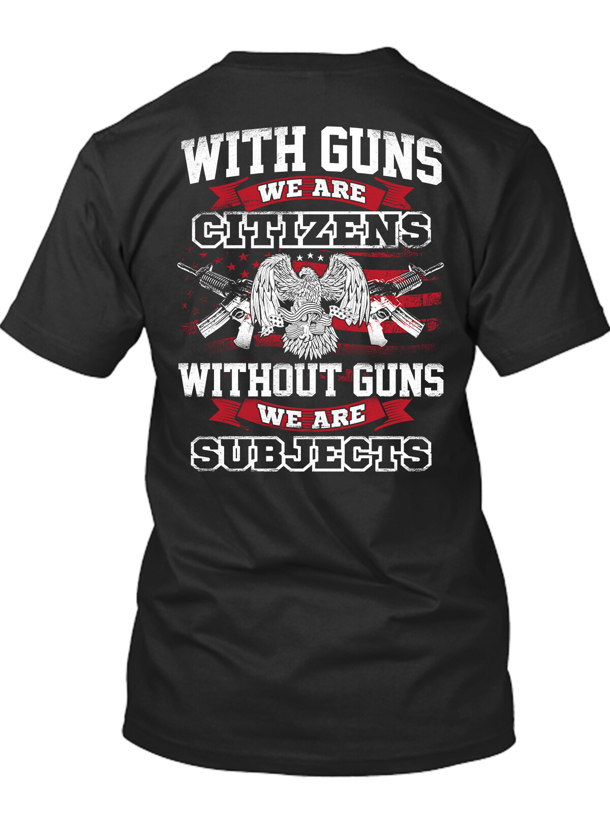 With Guns We Are Citizens Without Guns We Are Subjects New Mens Shirt Trump Tee