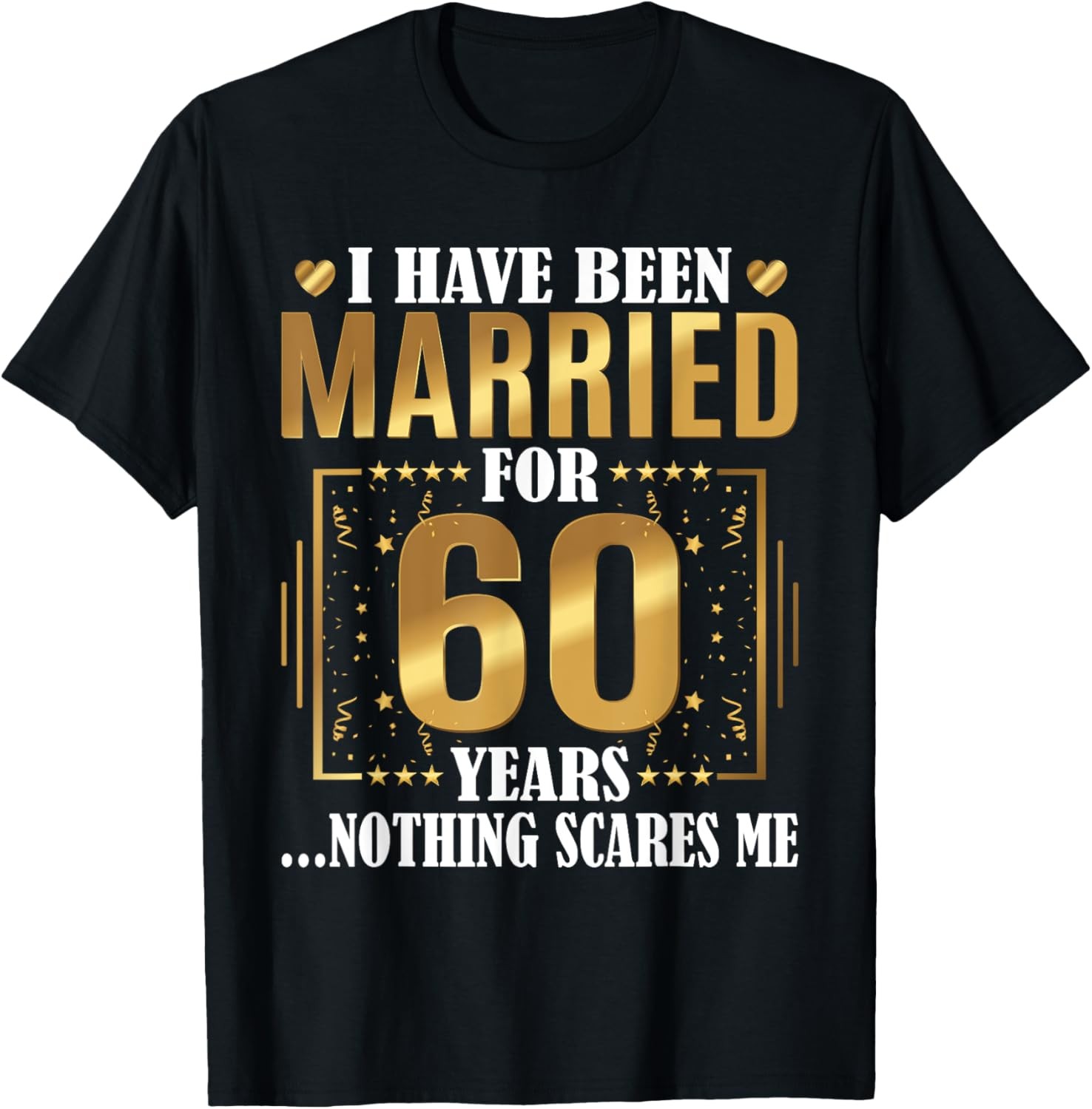 I Have Been Married for 60 Years – 60th Wedding Anniversary T-Shirt